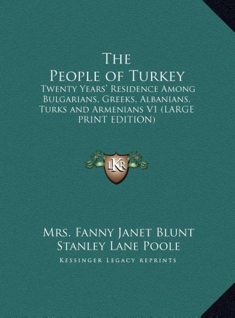 The People of Turkey: Twenty Years Residence Among Bulgarians, Greeks, Albanians, Turks and Armenians V1 (LARGE PRINT EDITION)