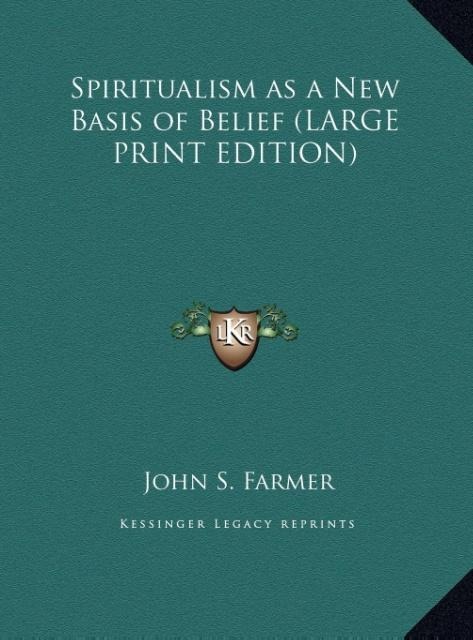 Spiritualism as a New Basis of Belief (LARGE PRINT EDITION)