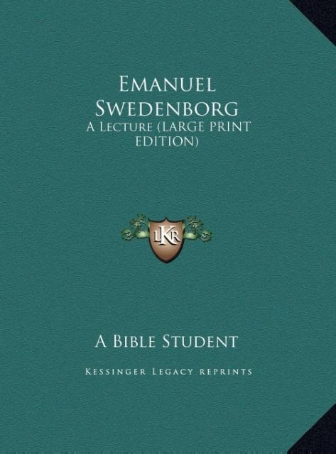 Emanuel Swedenborg: A Lecture (LARGE PRINT EDITION)
