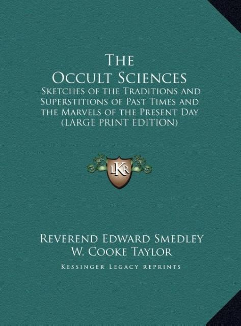 The Occult Sciences: Sketches of the Traditions and Superstitions of Past Times and the Marvels of the Present Day (LARGE PRINT EDITION)