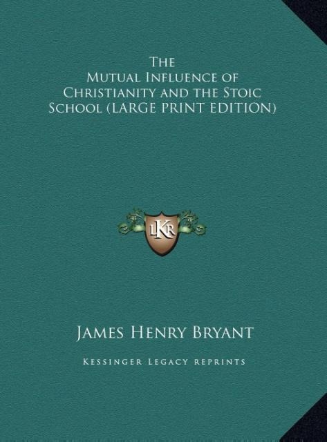 The Mutual Influence of Christianity and the Stoic School (LARGE PRINT EDITION)