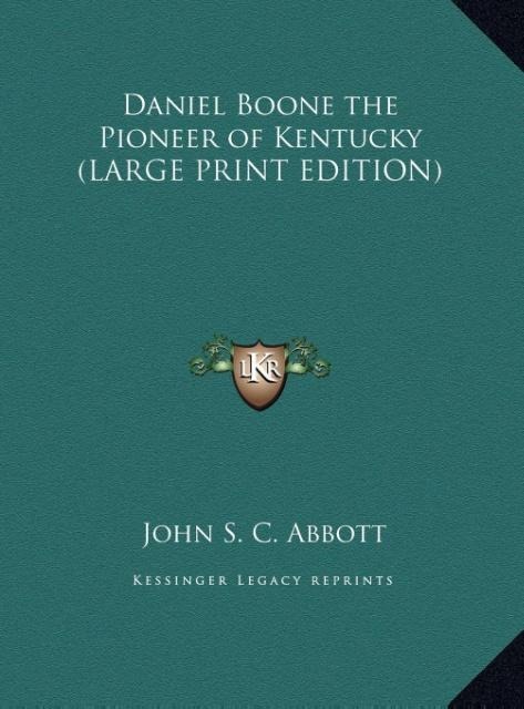 Daniel Boone the Pioneer of Kentucky (LARGE PRINT EDITION)