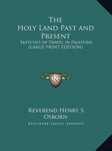 The Holy Land Past and Present: Sketches of Travel in Palestine (LARGE PRINT EDITION)