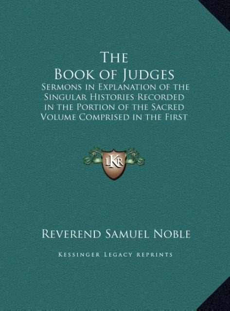 The Book of Judges: Sermons in Explanation of the Singular Histories Recorded in the Portion of the Sacred Volume Comprised in the First Eleven Chapters of Judges (LARGE PRINT EDITION)