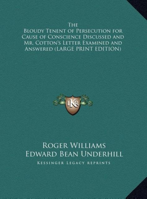 The Bloudy Tenent of Persecution for Cause of Conscience Discussed and Mr. Cottons Letter Examined and Answered (LARGE PRINT EDITION)