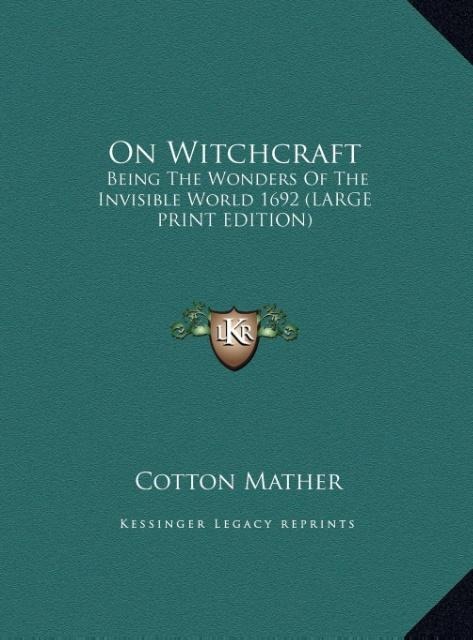 On Witchcraft: Being The Wonders Of The Invisible World 1692 (LARGE PRINT EDITION)
