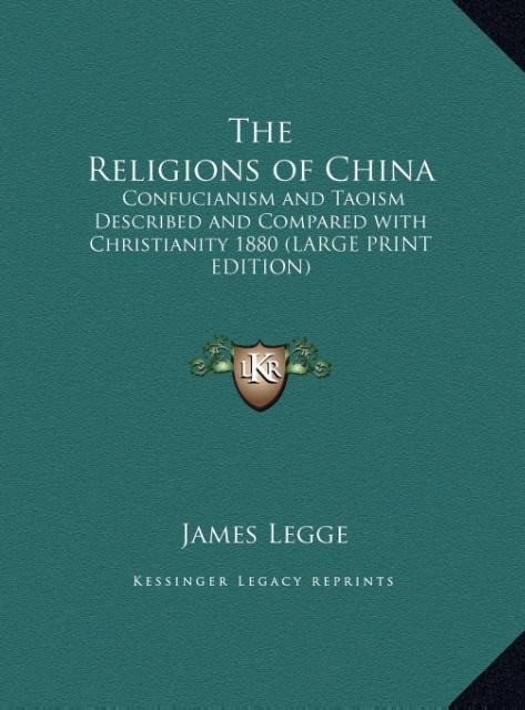 The Religions of China: Confucianism and Taoism Described and Compared with Christianity 1880 (LARGE PRINT EDITION)