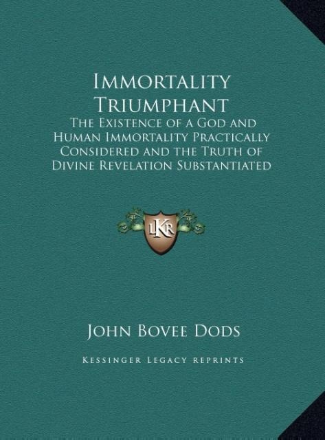 Immortality Triumphant: The Existence of a God and Human Immortality Practically Considered and the Truth of Divine Revelation Substantiated 1853 (LARGE PRINT EDITION)