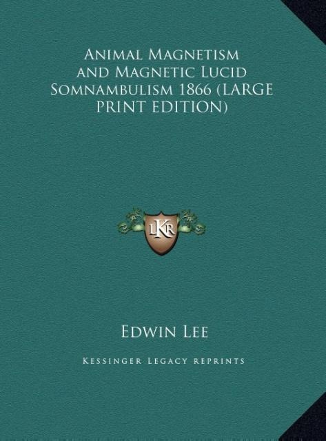 Animal Magnetism and Magnetic Lucid Somnambulism 1866 (LARGE PRINT EDITION)