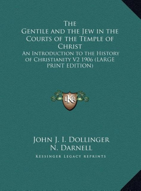 The Gentile and the Jew in the Courts of the Temple of Christ: An Introduction to the History of Christianity V2 1906 (LARGE PRINT EDITION)