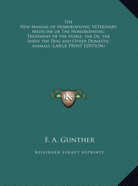 The New Manual of Homoeopathic Veterinary Medicine or The Homoeopathic Treatment of the Horse, the Ox, the Sheep, the Dog and Other Domestic Animals (LARGE PRINT EDITION)