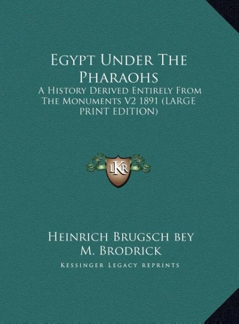 Egypt Under The Pharaohs: A History Derived Entirely From The Monuments V2 1891 (LARGE PRINT EDITION)