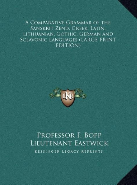 A Comparative Grammar of the Sanskrit Zend, Greek, Latin, Lithuanian, Gothic, German and Sclavonic Languages (LARGE PRINT EDITION)