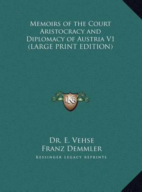 Memoirs of the Court Aristocracy and Diplomacy of Austria V1 (LARGE PRINT EDITION)