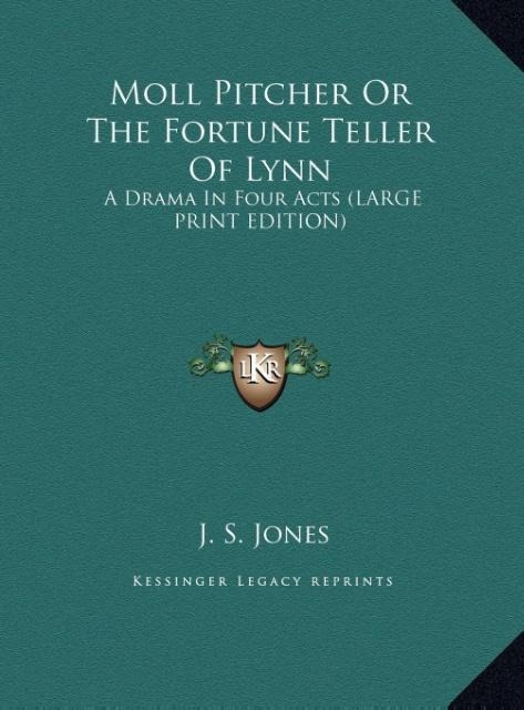 Moll Pitcher Or The Fortune Teller Of Lynn: A Drama In Four Acts (LARGE PRINT EDITION)