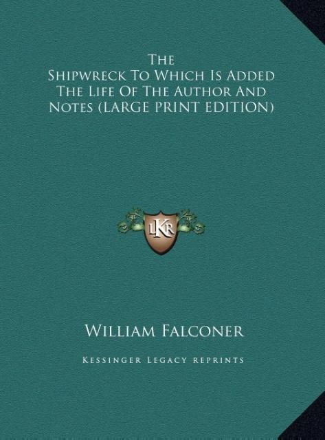 The Shipwreck To Which Is Added The Life Of The Author And Notes (LARGE PRINT EDITION)