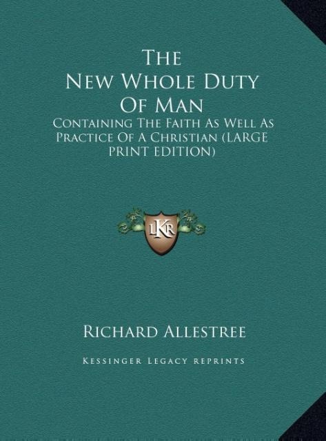 The New Whole Duty Of Man: Containing The Faith As Well As Practice Of A Christian (LARGE PRINT EDITION)