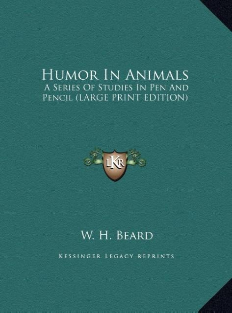 Humor In Animals: A Series Of Studies In Pen And Pencil (LARGE PRINT EDITION)