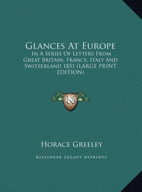 Glances At Europe: In A Series Of Letters From Great Britain, France, Italy And Switzerland 1851 (LARGE PRINT EDITION)