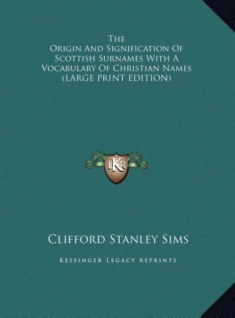 The Origin And Signification Of Scottish Surnames With A Vocabulary Of Christian Names (LARGE PRINT EDITION)