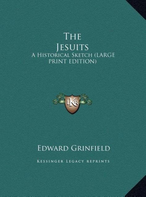 The Jesuits: A Historical Sketch (LARGE PRINT EDITION)