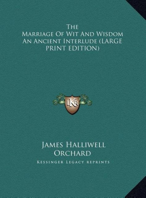 The Marriage Of Wit And Wisdom An Ancient Interlude (LARGE PRINT EDITION)