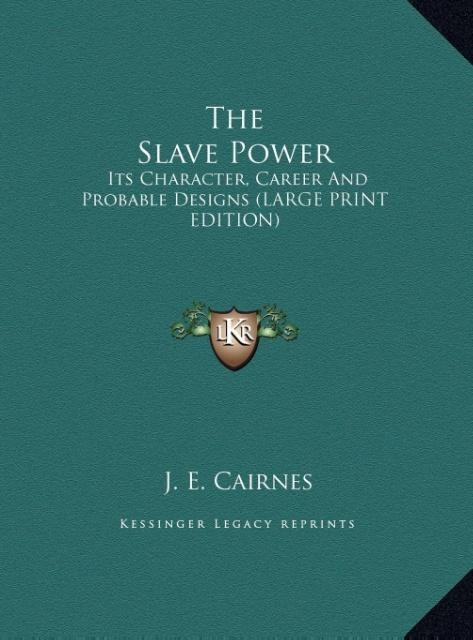 The Slave Power: Its Character, Career And Probable Designs (LARGE PRINT EDITION)
