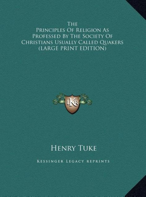 The Principles Of Religion As Professed By The Society Of Christians Usually Called Quakers (LARGE PRINT EDITION)