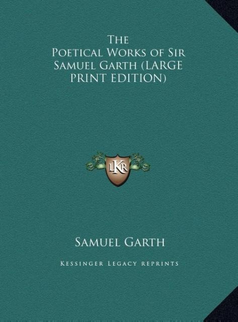 The Poetical Works of Sir Samuel Garth (LARGE PRINT EDITION)