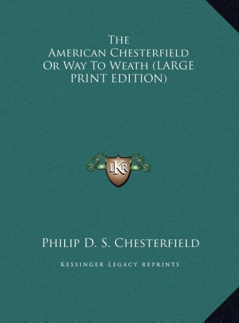 The American Chesterfield Or Way To Weath (LARGE PRINT EDITION)
