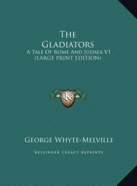 The Gladiators: A Tale Of Rome And Judaea V1 (LARGE PRINT EDITION)