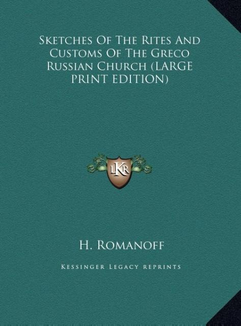 Sketches Of The Rites And Customs Of The Greco Russian Church (LARGE PRINT EDITION)