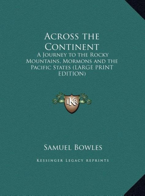 Across the Continent: A Journey to the Rocky Mountains, Mormons and the Pacific States (LARGE PRINT EDITION)