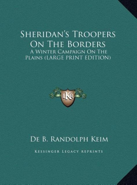 Sheridans Troopers On The Borders: A Winter Campaign On The Plains (LARGE PRINT EDITION)