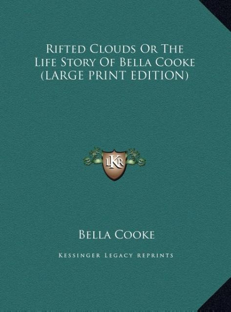 Rifted Clouds Or The Life Story Of Bella Cooke (LARGE PRINT EDITION)
