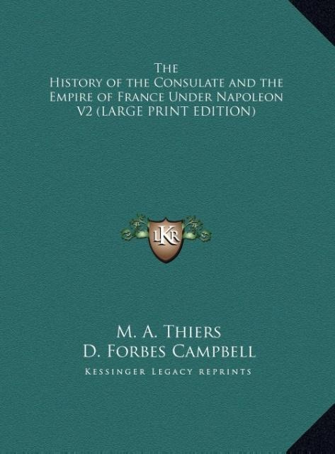 The History of the Consulate and the Empire of France Under Napoleon V2 (LARGE PRINT EDITION)