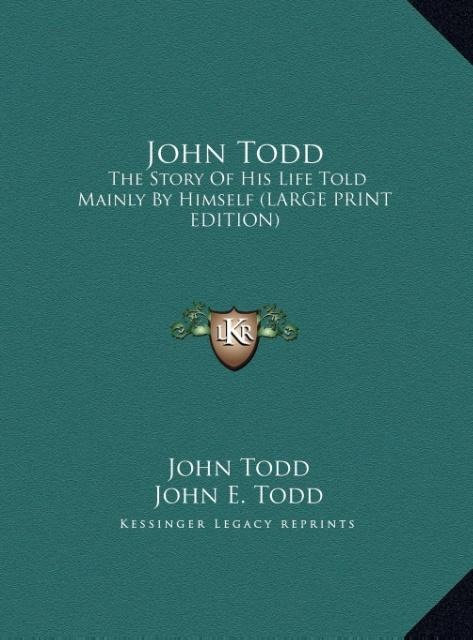 John Todd: The Story Of His Life Told Mainly By Himself (LARGE PRINT EDITION)
