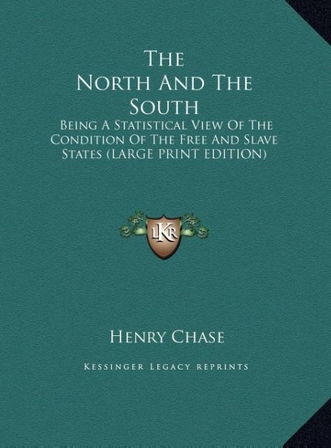 The North And The South: Being A Statistical View Of The Condition Of The Free And Slave States (LARGE PRINT EDITION)