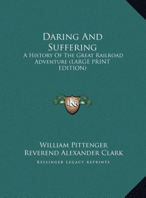 Daring And Suffering: A History Of The Great Railroad Adventure (LARGE PRINT EDITION)