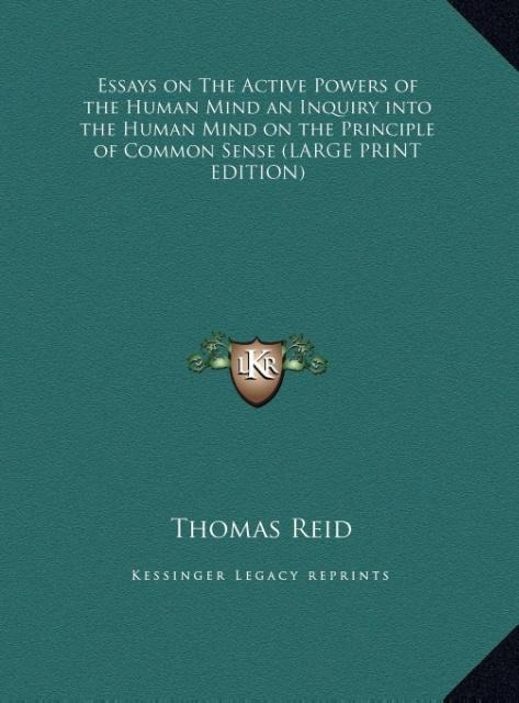 Essays on The Active Powers of the Human Mind an Inquiry into the Human Mind on the Principle of Common Sense (LARGE PRINT EDITION)