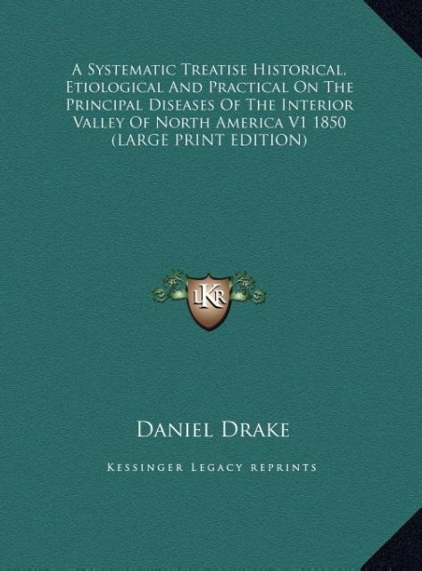 A Systematic Treatise Historical, Etiological And Practical On The Principal Diseases Of The Interior Valley Of North America V1 1850 (LARGE PRINT EDITION)