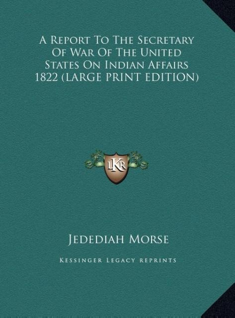 A Report To The Secretary Of War Of The United States On Indian Affairs 1822 (LARGE PRINT EDITION)