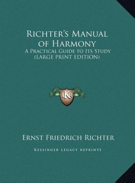 Richters Manual of Harmony: A Practical Guide to Its Study (LARGE PRINT EDITION)