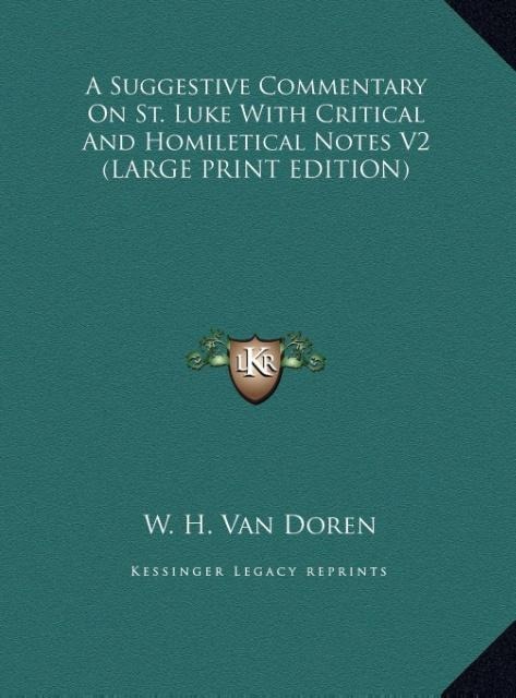 A Suggestive Commentary On St. Luke With Critical And Homiletical Notes V2 (LARGE PRINT EDITION)