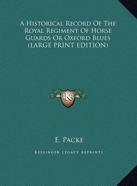 A Historical Record Of The Royal Regiment Of Horse Guards Or Oxford Blues (LARGE PRINT EDITION)