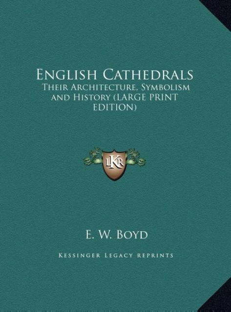 English Cathedrals: Their Architecture, Symbolism and History (LARGE PRINT EDITION)