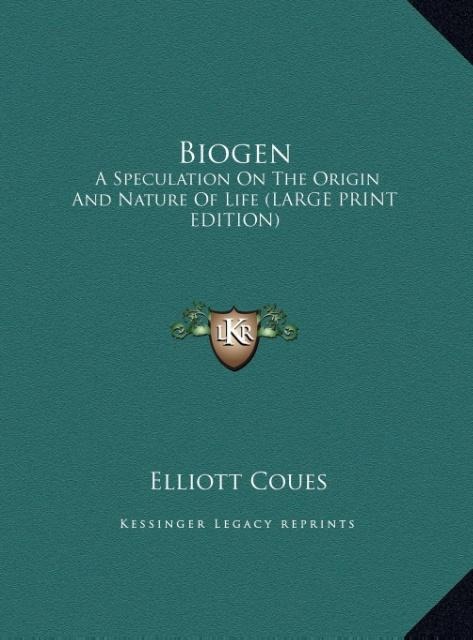 Biogen: A Speculation On The Origin And Nature Of Life (LARGE PRINT EDITION)