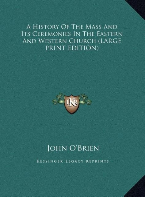 A History Of The Mass And Its Ceremonies In The Eastern And Western Church (LARGE PRINT EDITION)