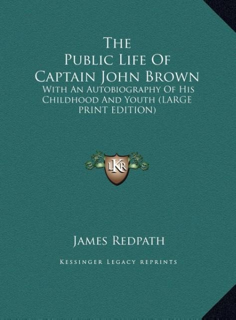 The Public Life Of Captain John Brown: With An Autobiography Of His Childhood And Youth (LARGE PRINT EDITION)