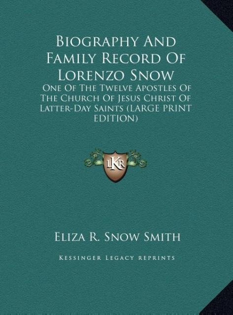 Biography And Family Record Of Lorenzo Snow: One Of The Twelve Apostles Of The Church Of Jesus Christ Of Latter-Day Saints (LARGE PRINT EDITION)